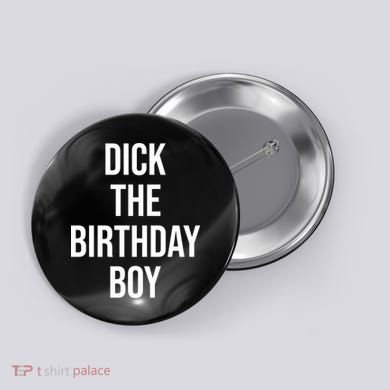 Dick The Birthday Boy Funny Humor Meme Button