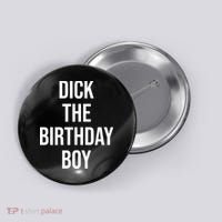 Dick The Birthday Boy Funny Humor Meme Button thumb 0