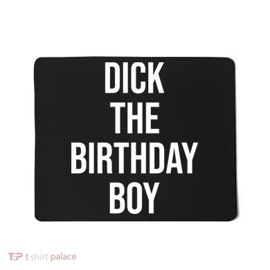 Dick The Birthday Boy Funny Humor Meme Mousepad