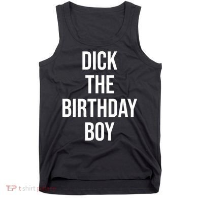 Dick The Birthday Boy Funny Humor Meme Tank Top