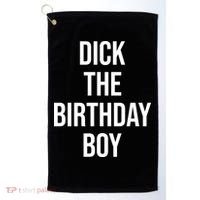 Dick The Birthday Boy Funny Humor Meme Golf Towel thumb 0