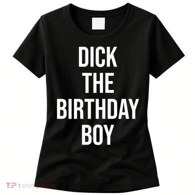 Dick The Birthday Boy Funny Humor Meme Women's T-Shirt