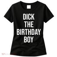 Dick The Birthday Boy Funny Humor Meme Women's T-Shirt thumb 0