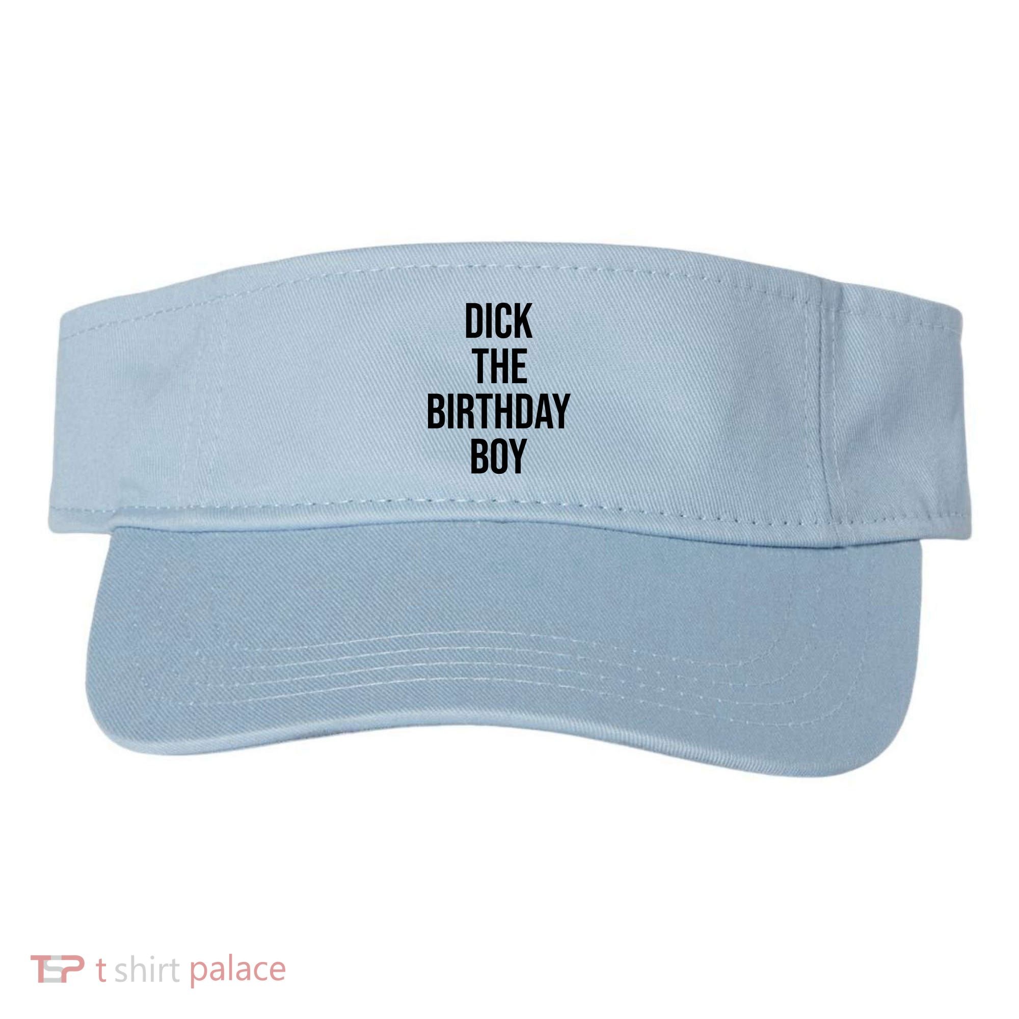 Dick The Birthday Boy Funny Humor Meme Visor