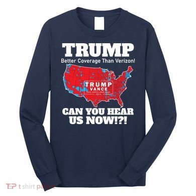 Donald Trump Better Coverage Can You Hear Us Now Electoral Map 2024 Long Sleeve Shirt