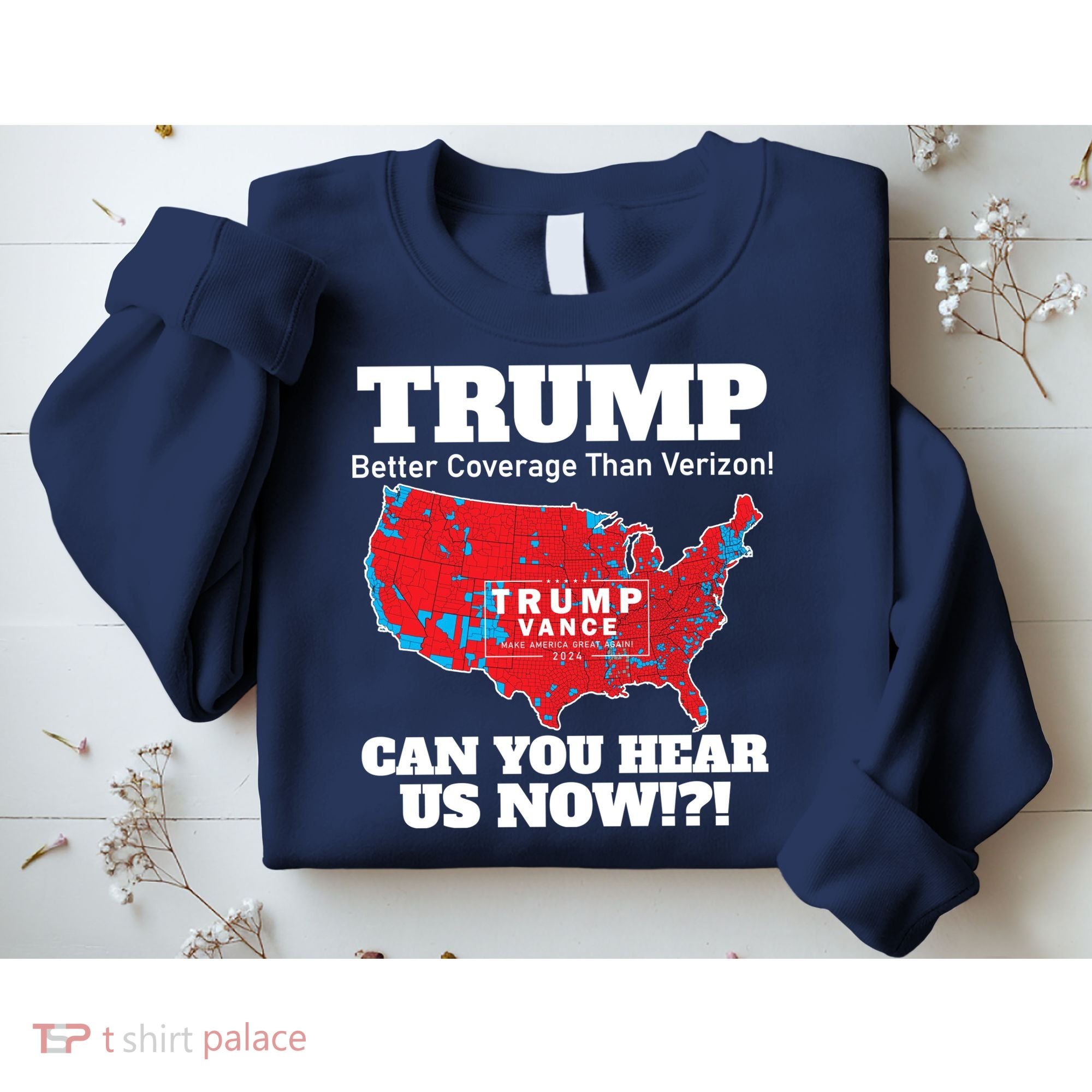 Donald Trump Better Coverage Can You Hear Us Now Electoral Map 2024 Sweatshirt
