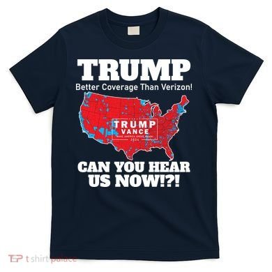 Donald Trump Better Coverage Can You Hear Us Now Electoral Map 2024 T-Shirt