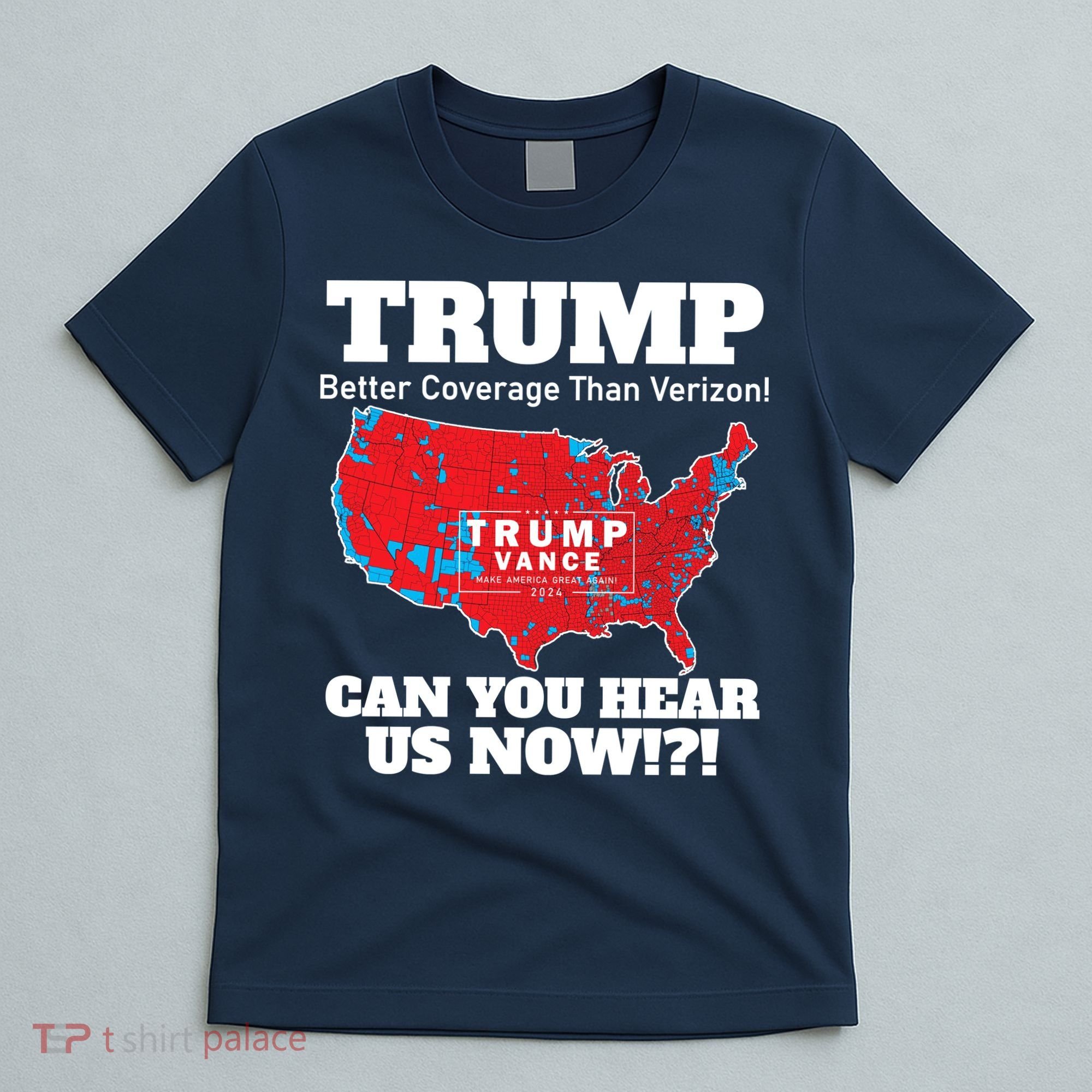 Donald Trump Better Coverage Can You Hear Us Now Electoral Map 2024 T-Shirt