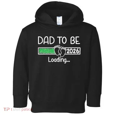 Dad To Be 2026 Dad Loading  Toddler Hoodie