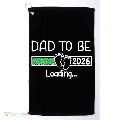 Dad To Be 2026 Dad Loading  Golf Towel