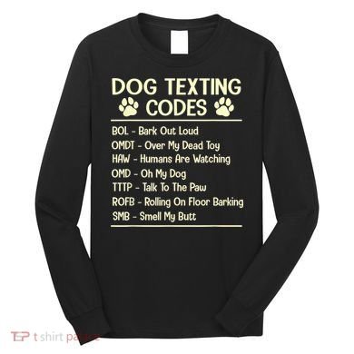 Dog Texting Codes Funny Dog Lover Long Sleeve Shirt