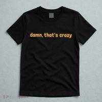 Damn That's Crazy Funny Sarcastic Adult Humor T-Shirt thumb 5