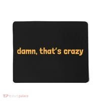 Damn That's Crazy Funny Sarcastic Adult Humor Mousepad thumb 0