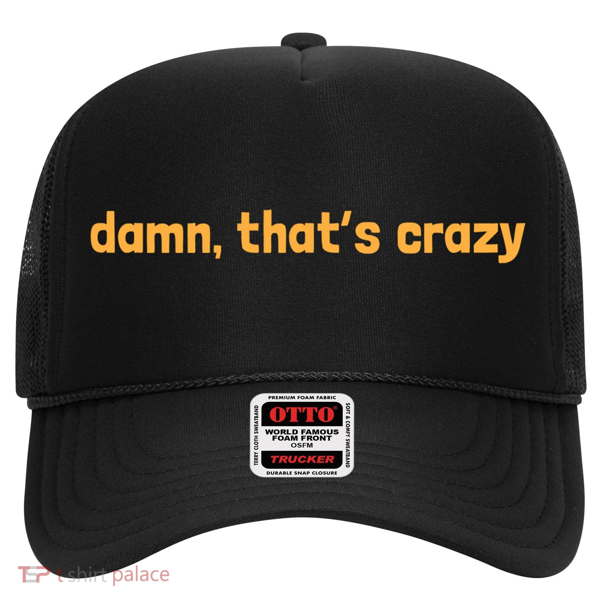 Damn That's Crazy Funny Sarcastic Adult Humor Hat