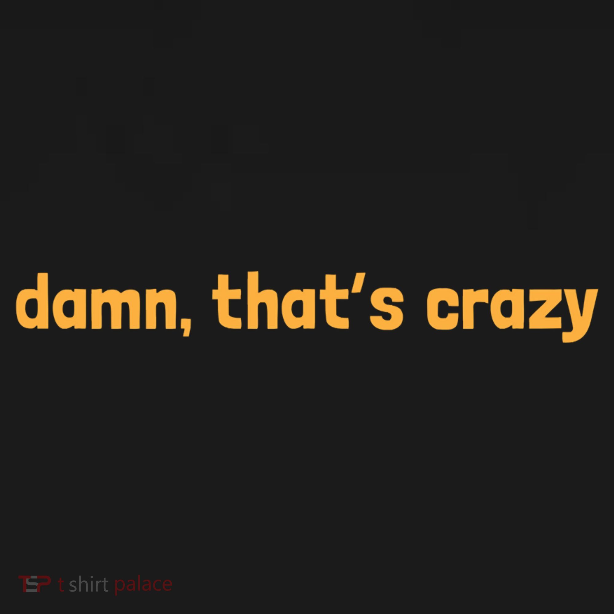 Damn That's Crazy Funny Sarcastic Adult Humor Toddler Hoodie