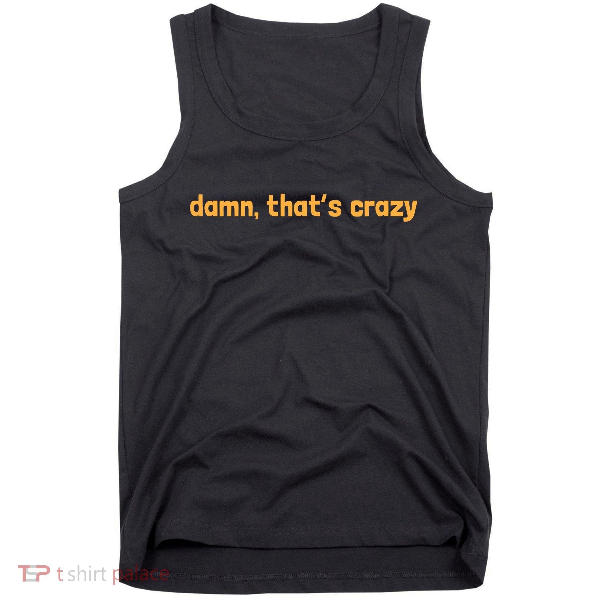 Damn That's Crazy Funny Sarcastic Adult Humor Tank Top