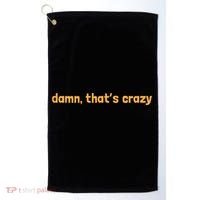 Damn That's Crazy Funny Sarcastic Adult Humor Golf Towel thumb 0