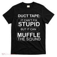Duck Tape Can't Fix Stupid But Muffle The Sound T-Shirt thumb 0