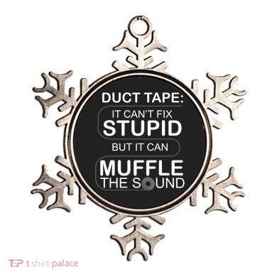 Duck Tape Can't Fix Stupid But Muffle The Sound Ornament