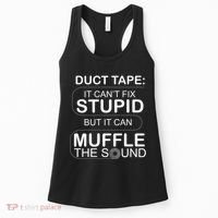 Duck Tape Can't Fix Stupid But Muffle The Sound Women's Tank Top thumb 0