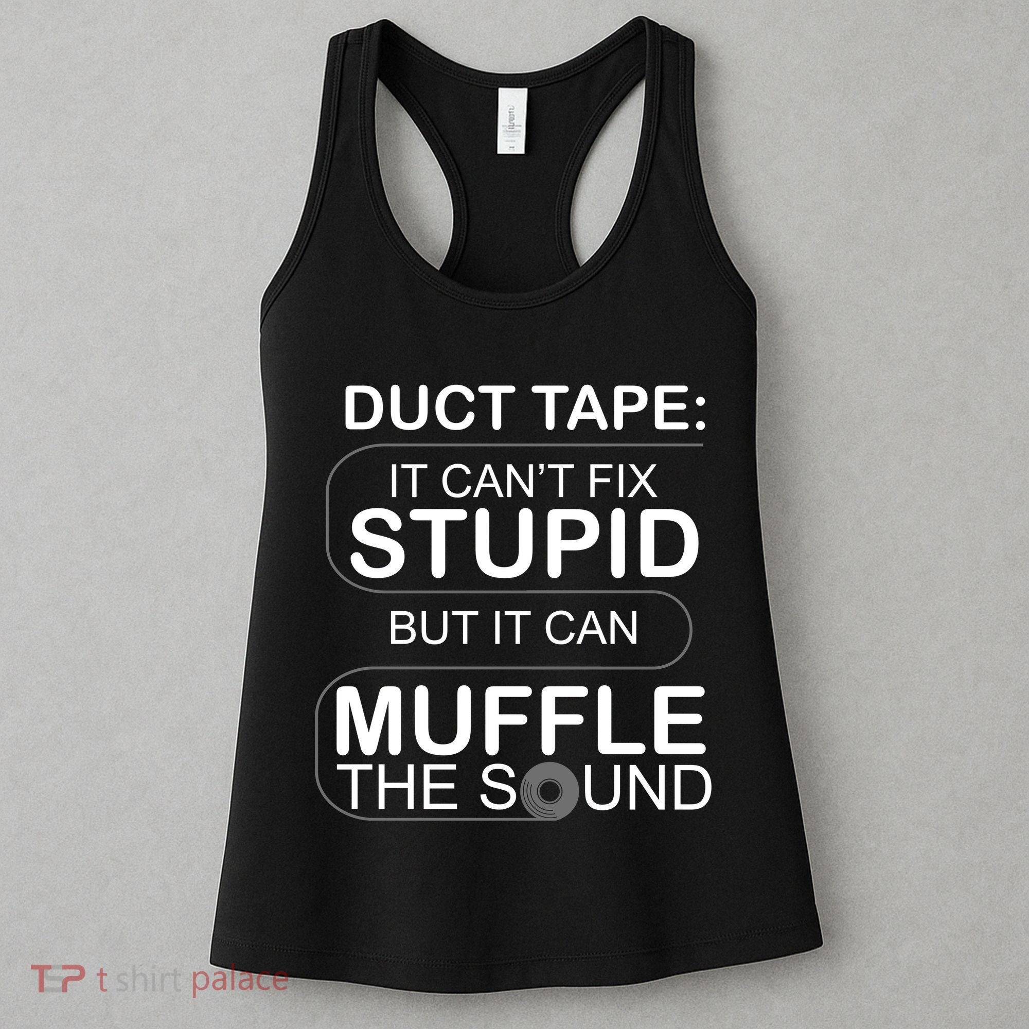 Duck Tape Can't Fix Stupid But Muffle The Sound Women's Tank Top