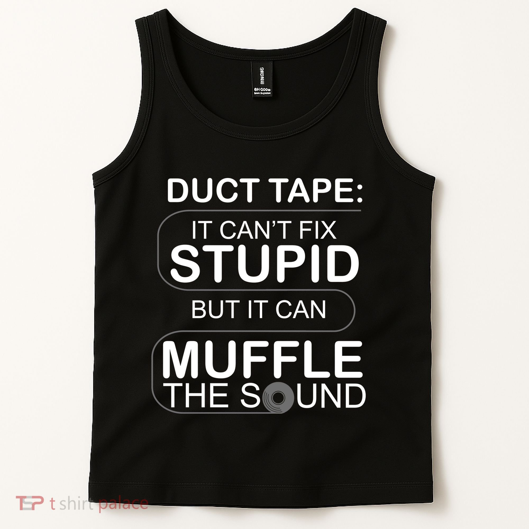 Duck Tape Can't Fix Stupid But Muffle The Sound Tank Top