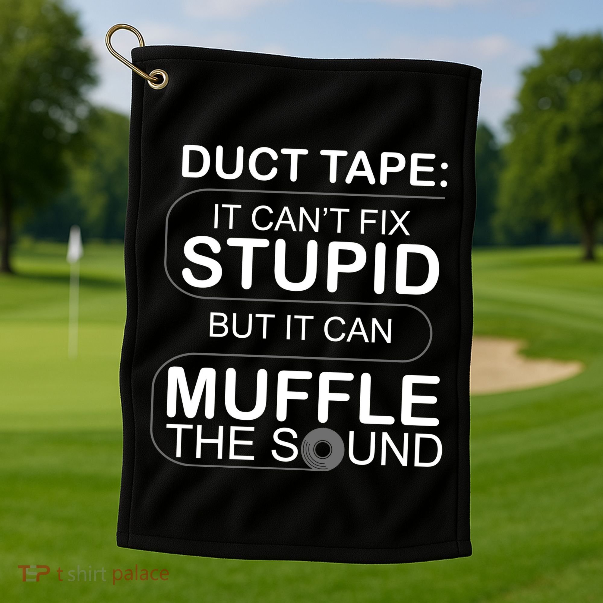 Duck Tape Can't Fix Stupid But Muffle The Sound Golf Towel