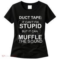 Duck Tape Can't Fix Stupid But Muffle The Sound Women's T-Shirt thumb 0