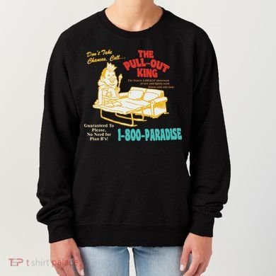 Don’T Take Chance Call…The Pull Out King Funny Quote Women's Sweatshirt