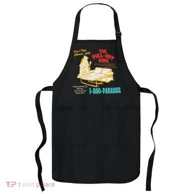 Don’T Take Chance Call…The Pull Out King Funny Quote Apron