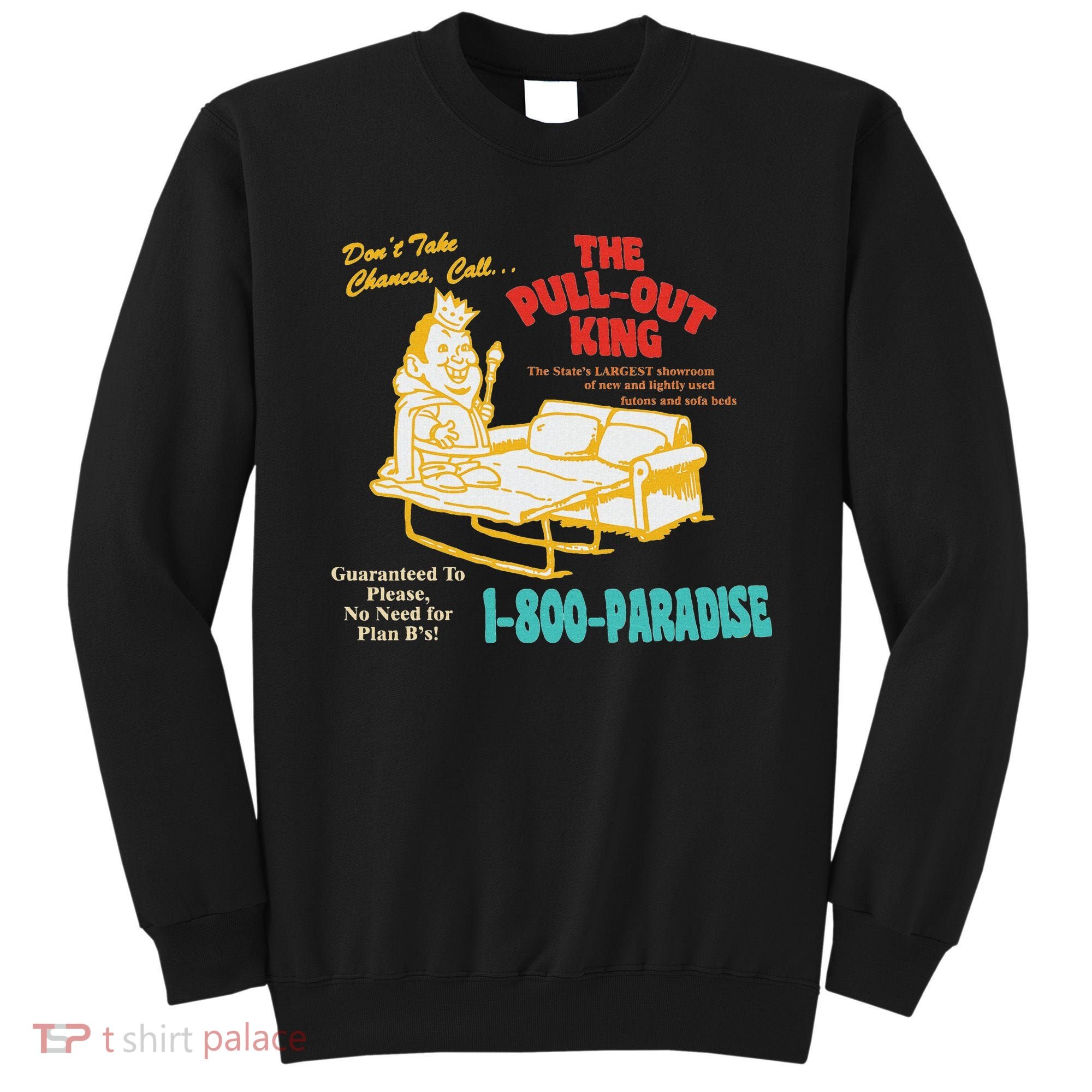 Don’T Take Chance Call…The Pull Out King Funny Quote Sweatshirt