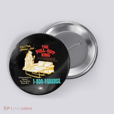Don’T Take Chance Call…The Pull Out King Funny Quote Button