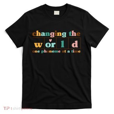 Dyslexia Teacher Changing The World One Phoneme At A Time T-Shirt
