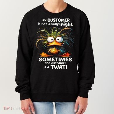Duck The Customer Is Not Always Right Sometimes The Customer Women's Sweatshirt