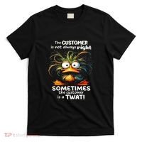 Duck The Customer Is Not Always Right Sometimes The Customer T-Shirt thumb 0