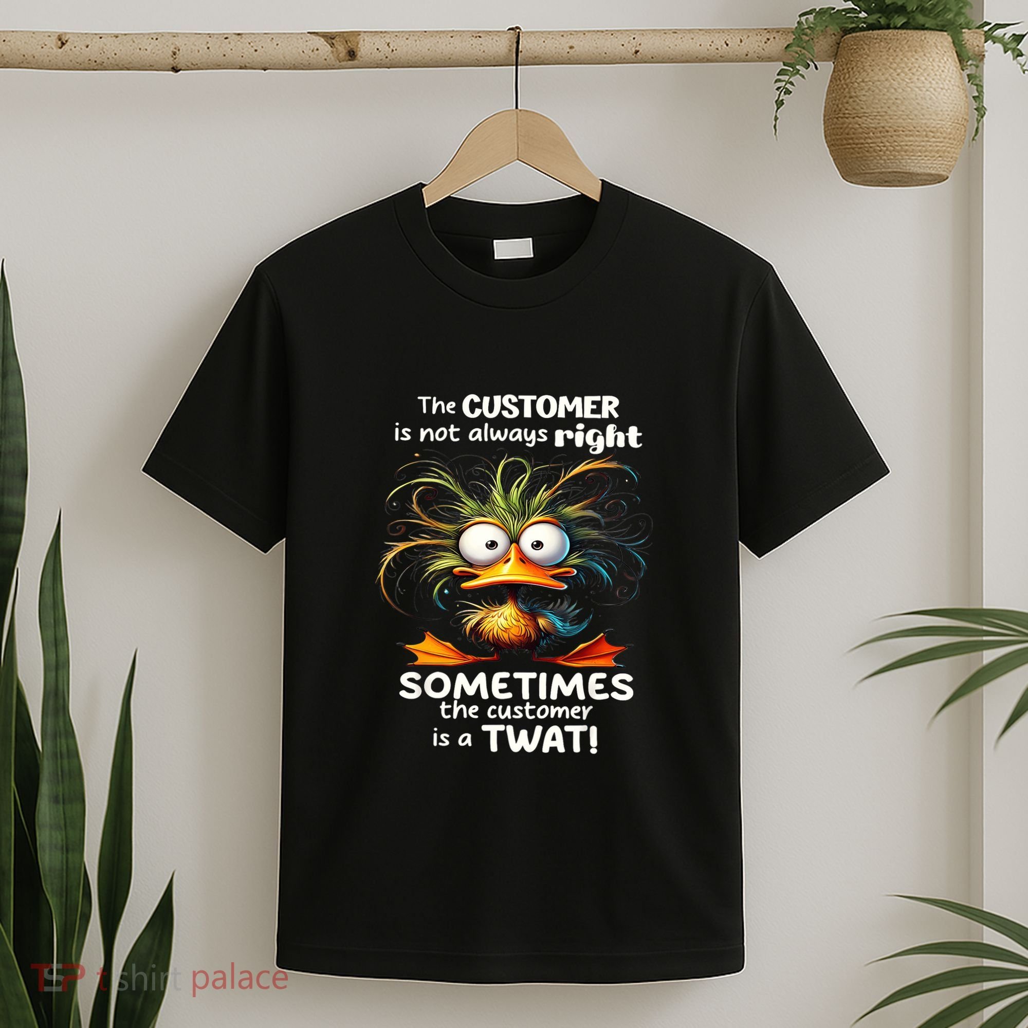 Duck The Customer Is Not Always Right Sometimes The Customer T-Shirt