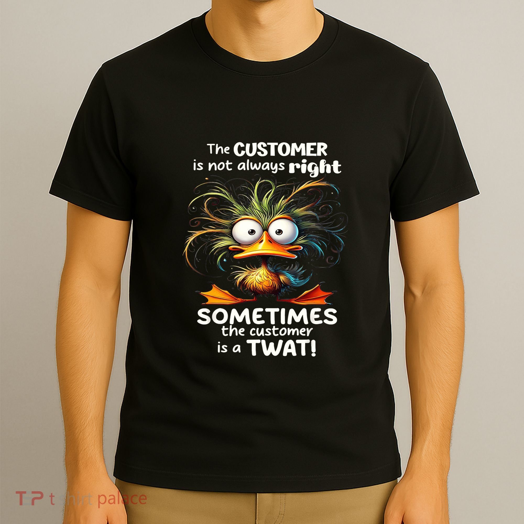Duck The Customer Is Not Always Right Sometimes The Customer T-Shirt