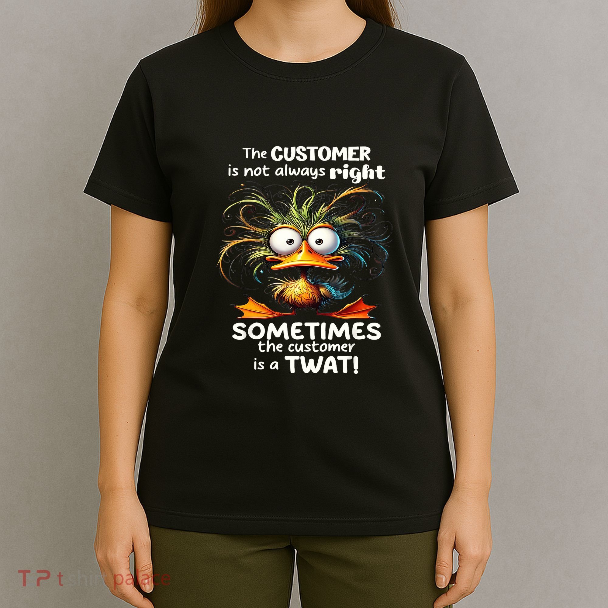 Duck The Customer Is Not Always Right Sometimes The Customer T-Shirt