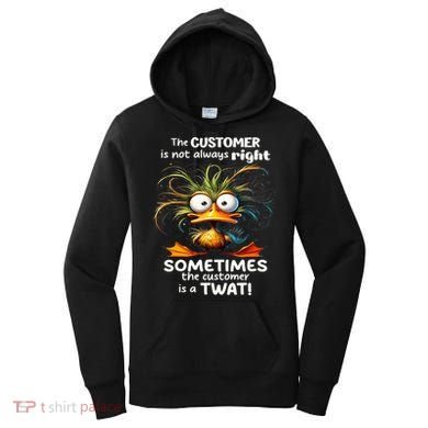 Duck The Customer Is Not Always Right Sometimes The Customer Women's Hoodie