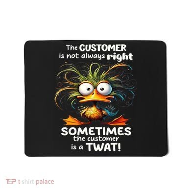 Duck The Customer Is Not Always Right Sometimes The Customer Mousepad