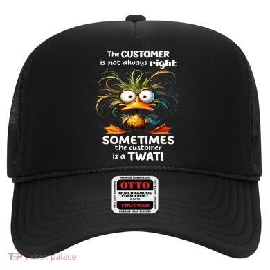 Duck The Customer Is Not Always Right Sometimes The Customer Hat