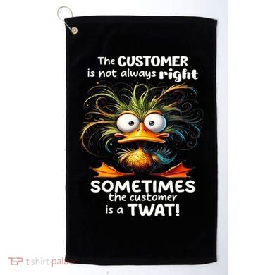 Duck The Customer Is Not Always Right Sometimes The Customer Golf Towel