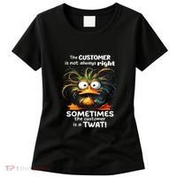 Duck The Customer Is Not Always Right Sometimes The Customer Women's T-Shirt thumb 0