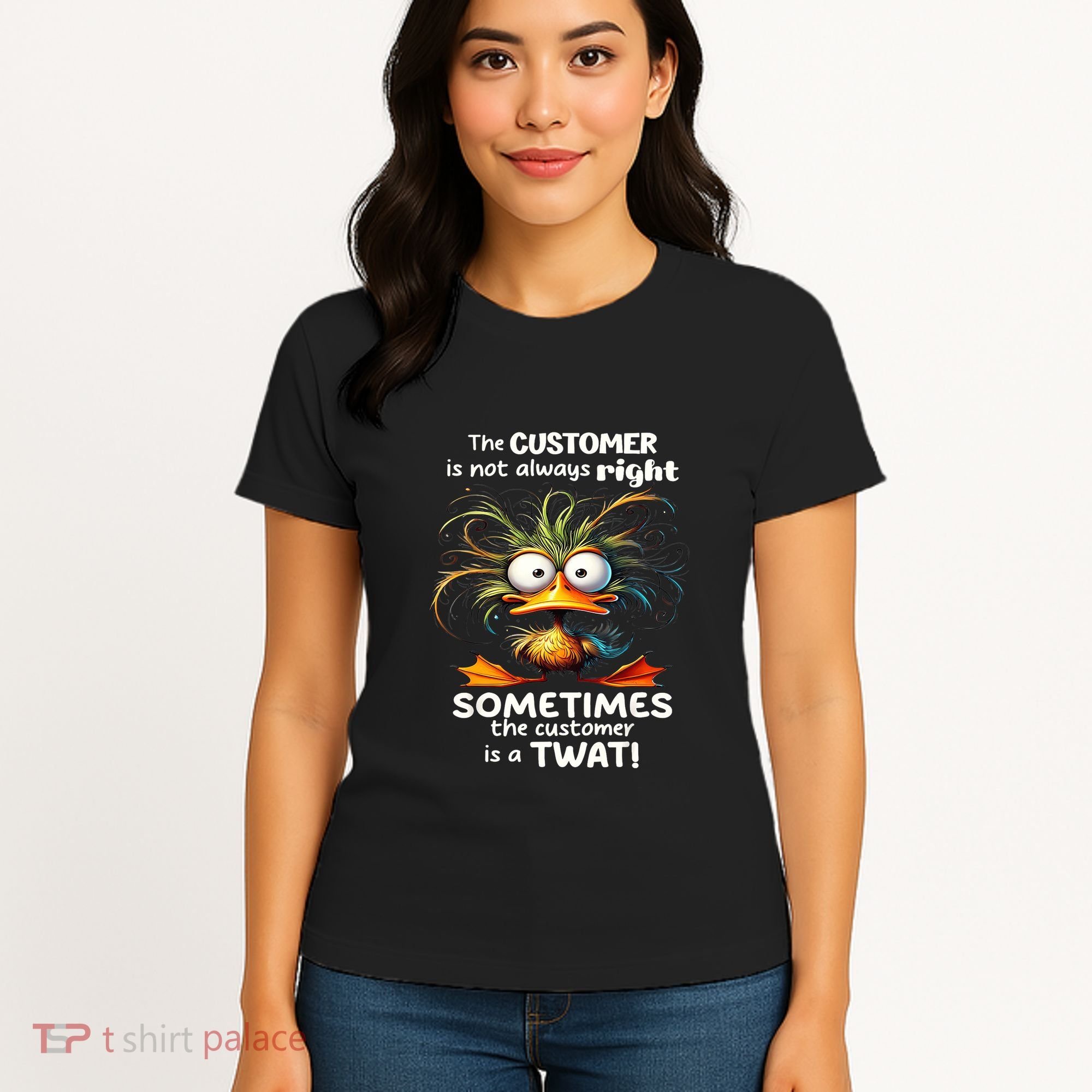 Duck The Customer Is Not Always Right Sometimes The Customer Women's T-Shirt