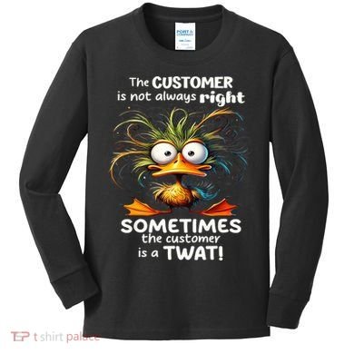 Duck The Customer Is Not Always Right Sometimes The Customer Kids Long Sleeve Shirt