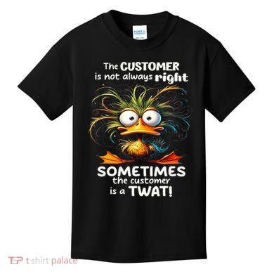 Duck The Customer Is Not Always Right Sometimes The Customer Kids T-Shirt