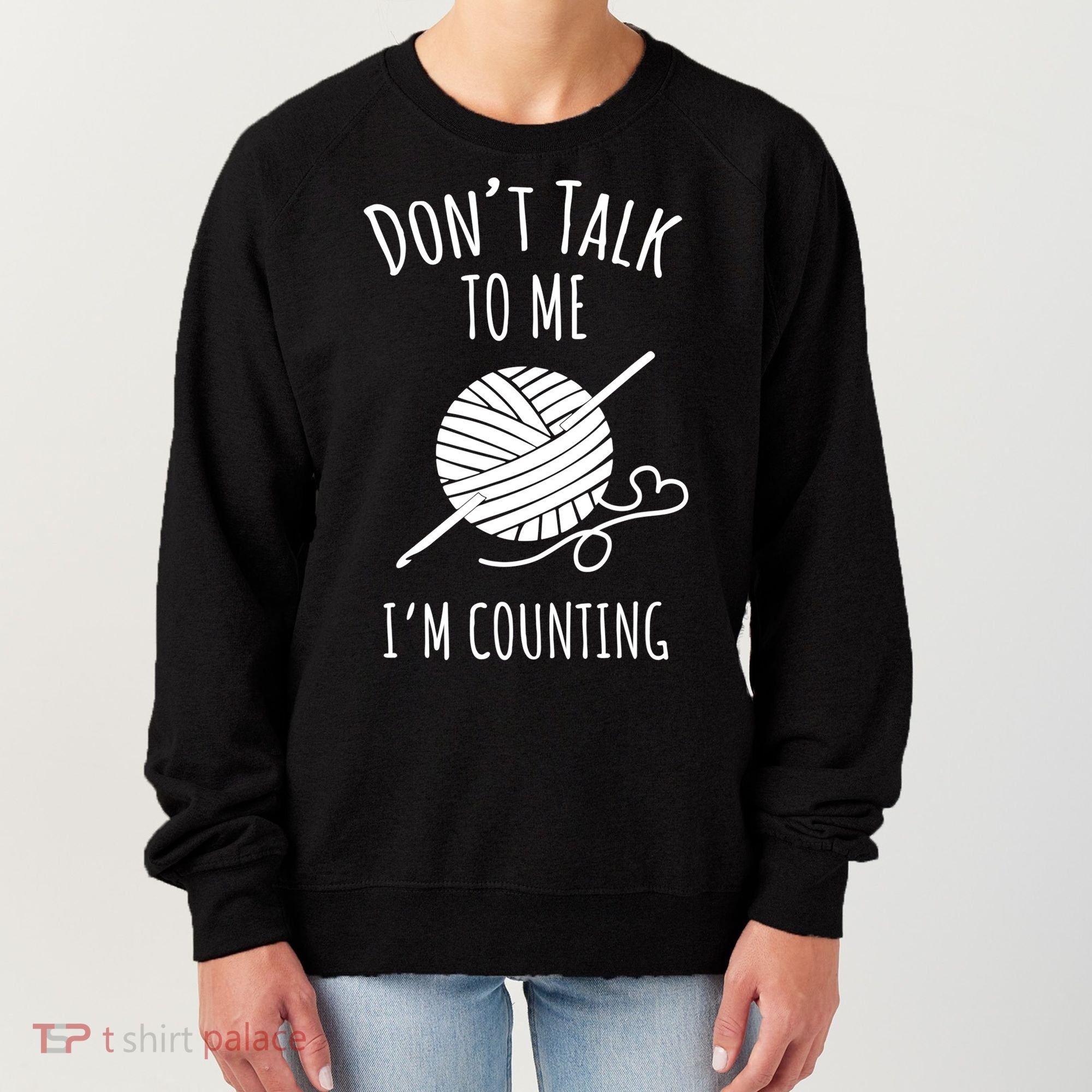 Don't Talk Counting Crochet TShirt Crocheting Gift TShirt Women's Sweatshirt