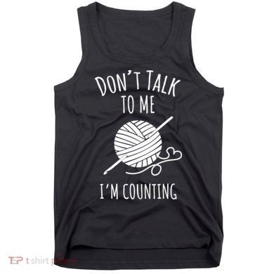 Don't Talk Counting Crochet TShirt Crocheting Gift TShirt Tank Top
