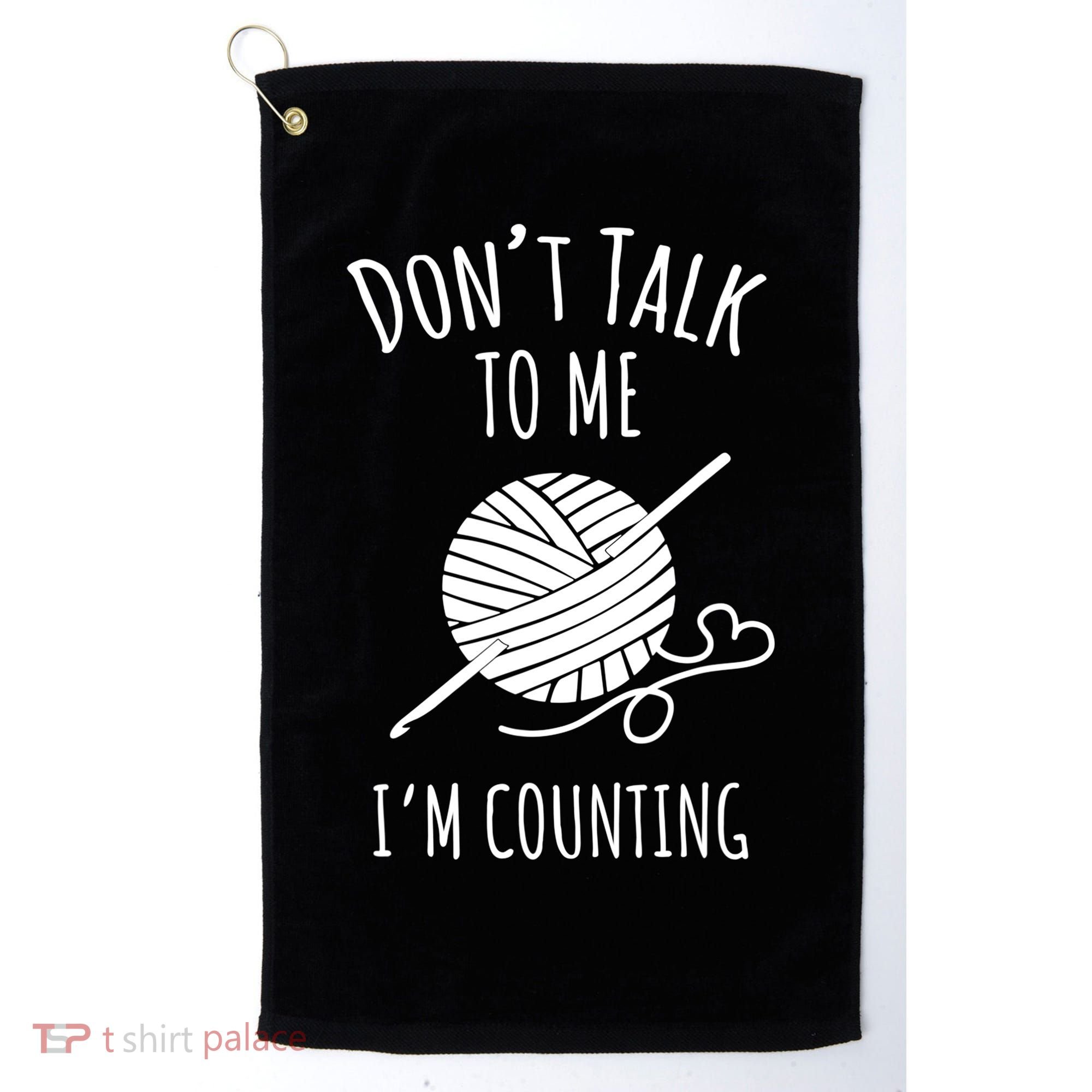 Don't Talk Counting Crochet TShirt Crocheting Gift TShirt Golf Towel