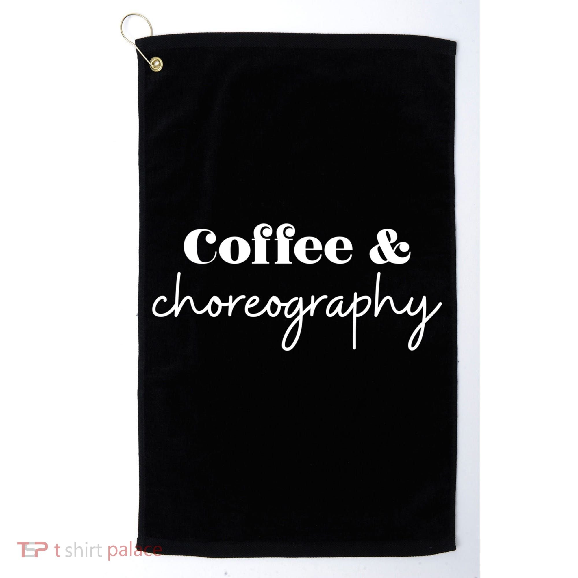 Dance Teacher Coffee And Choreography Gift Golf Towel
